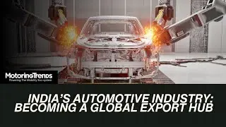 India&rsquo;s Automotive Industry: Becoming a Global Export Hub