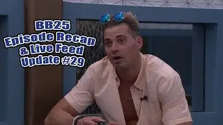 BB25 Episode Recap & Live Feed Update #29 - We Got Blindsided & Did Cirie Get Figured Out?