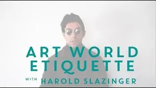 Art World Etiquette with Harold Slazinger