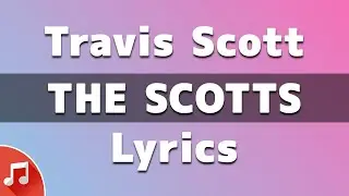THE SCOTTS, Travis Scott & Kid Cudi - THE SCOTTS | Lyrics (The Cops Outside, Lock Up The House)