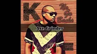 Kode Street- Axe Grinder prod. by. Kode Street [Official Audio]