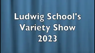 Ludwig School's Variety Show 2023