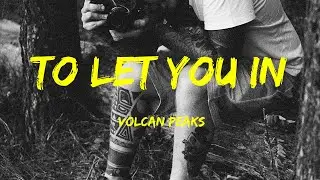 To Let You In -  Volcan Peaks Lyrics