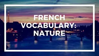 Learn French Vocabulary with Talk in French | Lesson 114 :  Nature - La nature