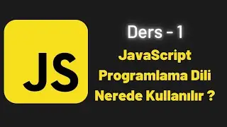 (JavaScript Ders 1) JavaScript Programlama Dili Nerede Kullanılır ?