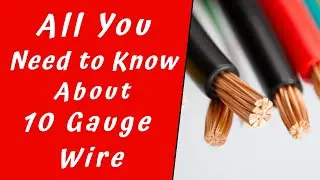 All You Need to Know About 10 Gauge Wire