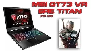 Witcher 3 MSi GT73 VR Titan