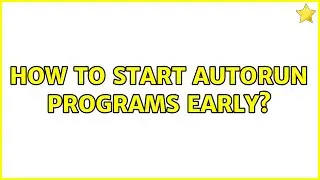 How to start autorun programs early?