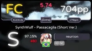 [8.48 ⭐] reunion | SynthWulf - Passacaglia (Short Ver.) [Extra] +HDNC 97.15% FC 704pp