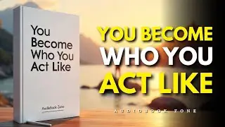 Start Acting Like The Person You Want To Become - Stop Waiting to &ldquo;Feel Ready&rdquo; (Audiobook)