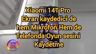 Xiaomi 14T Pro Ekran kaydedici de hem Mikrofon Hem Telefonda Oyun sesini Kaydetme