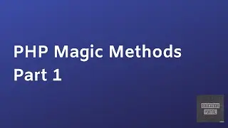 PHP Magic Methods | Learn PHP | PHP for Beginners | Tutorial  Part 1|Education Portal | Gul Muhammad