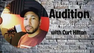 Behind the Audition with Curt Hilton. Episode 2 - Donovan Corneetz.