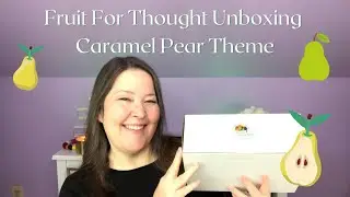Fruit For Thought Unboxing Caramel Pear Theme!