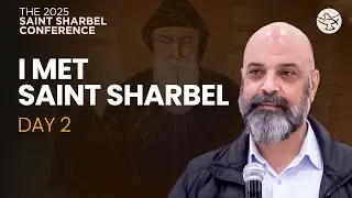 I Encountered Saint Sharbel&mdash;A Life-Changing Testimony | Day 2 | The 2025 Saint Sharbel Conference
