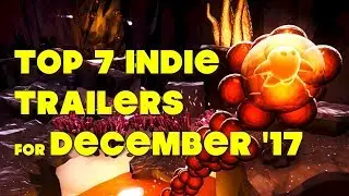 Top 7 Best Looking Indie Game Trailers - December 2017