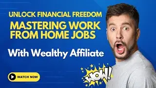 Unlock Financial Freedom: Mastering Work From Home Jobs With Wealthy Affiliate