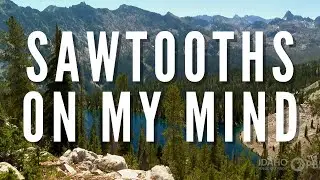 SAWTOOTHS ON MY MIND | Outdoor Idaho