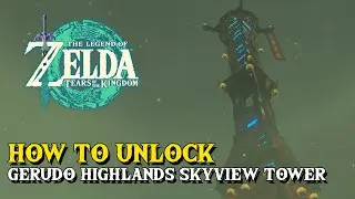 Zelda Tears Of The Kingdom How To Unlock Gerudo Highlands Skyview Tower
