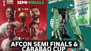 AFCON SEMI FINALS | CARABAO CUP