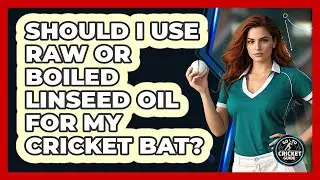 Should I Use Raw Or Boiled Linseed Oil For My Cricket Bat? - Go-To Cricket Guide