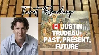 🇨🇦 Justin Trudeau Tarot Reading | Past &bull; Present &bull; Future