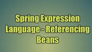 39.Spring Expression Language - Referencing Beans
