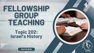 Topic 202 - Israel's History | Home Fellowship Teaching | 10 April 2025