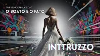 Boato e o Fato - Inttruzzo