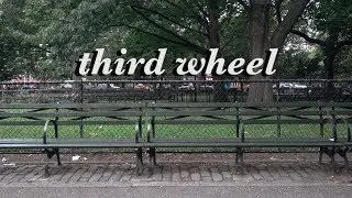 Third Wheel - NYU 2017