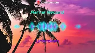 Astral Records - Unbroken (Official mix)