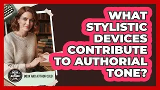 What Stylistic Devices Contribute To Authorial Tone?