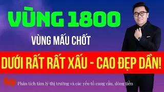 Đầu tư chứng khoán hôm nay|Nhận định thị trường VNIndex|Phân tích cổ phiếu|VÙNG MẤU CHỐT - VÙNG 1800
