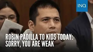 Robin Padilla to kids today: Sorry, you are weak