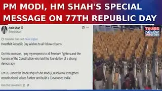 India Celebrates 77th Republic Day: PM Modi And HM Amit Shah's Special Message To The Nation