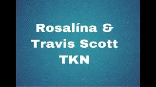 Rosal&iacute;a & Travis Scott - TKN(Lyrics Video)
