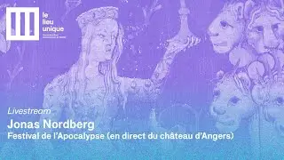 Festival de l'Apocalypse - Jonas Nordberg (en direct du ch&acirc;teau d'Angers)