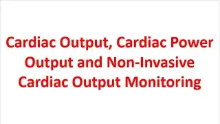 Cardiac Output, Cardiac Power Output and Non Invasive Cardiac Output Monitoring