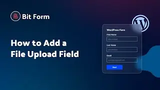 How to Add a File Upload Field in Bit Form | Step-by-Step Tutorial
