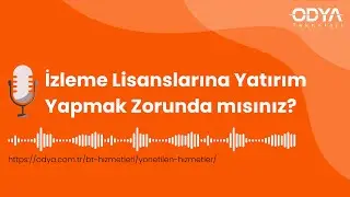 Monitoring Lisanslarına Yatırım Yapmak Zorunda mısınız? | ODYA Blogcast