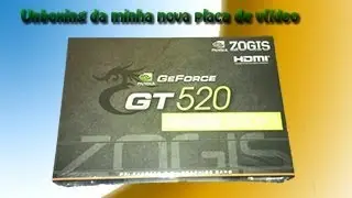 Unboxing da placa de v&iacute;deo nVidia GeForce GT520