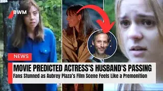 Eerie Movie Scene Resurfaces After Aubrey Plaza&rsquo;s Husband&rsquo;s Tragic Death | BWM Entertainment