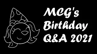 MCG's Birthday Q&A {2021}