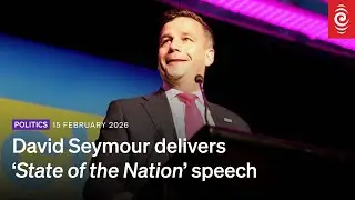 David Seymour delivers &lsquo;State of the Nation&rsquo; speech | RNZ