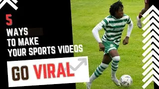 5 Ways To Make Your Sports Videos Go VIRAL