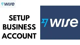 How to Setup Wise Business Account