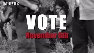 Vote on November 6th! &bull; BRAVE NEW FILMS