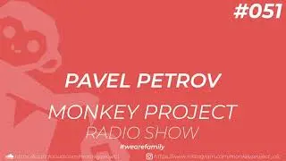 Monkey Project Radio Show #051 / Pavel Petrov