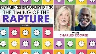 The Timing of the Rapture With Charles Cooper - Lesson 5