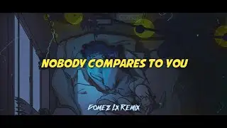 Nobody Compares To You  (Gomez Lx Remix)